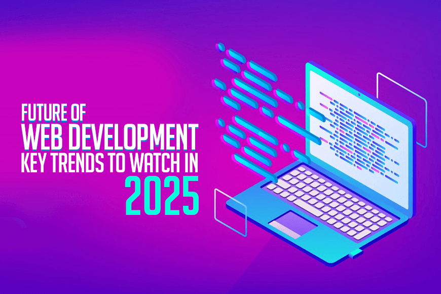 The Future of Web Development: What to Expect in 2025